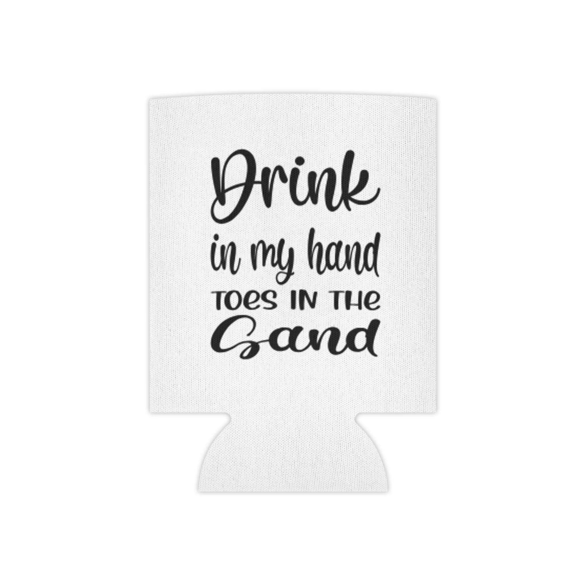 Drink in My Hand, Toes in the Sand Can Cooler — Beach Vacation Beverage Koozie